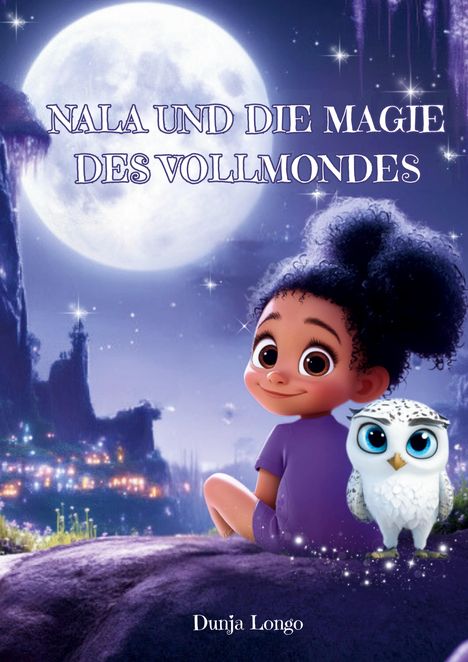 Text: "NALA UND DIE MAGIE DES VOLLMONDES", "Dunja Longo". Illustration: Kind mit Eule, leuchtender Vollmond, funkelnder Himmel.