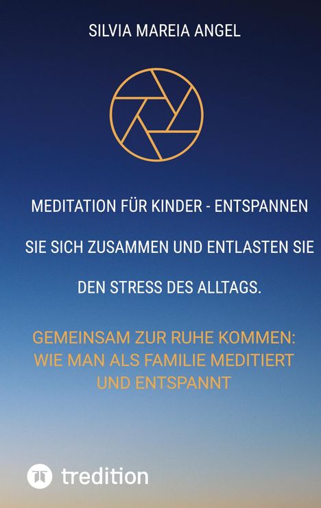 Silvia Mareia Angel: Meditation für Kinder - Entspannen Sie sich zusammen und entlasten Sie den Stress des Alltags., Buch