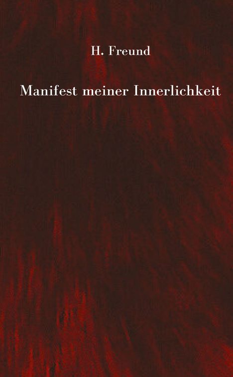 Texte: "H. Freund", "Manifest meiner Innerlichkeit". Hintergrund: Dunkelrot mit Textur.