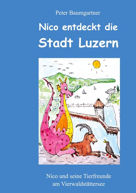 Titel: "Nico entdeckt die Stadt Luzern". Illustration eines rosa Drachens, einer Ziege und eines Vogels an einem See.