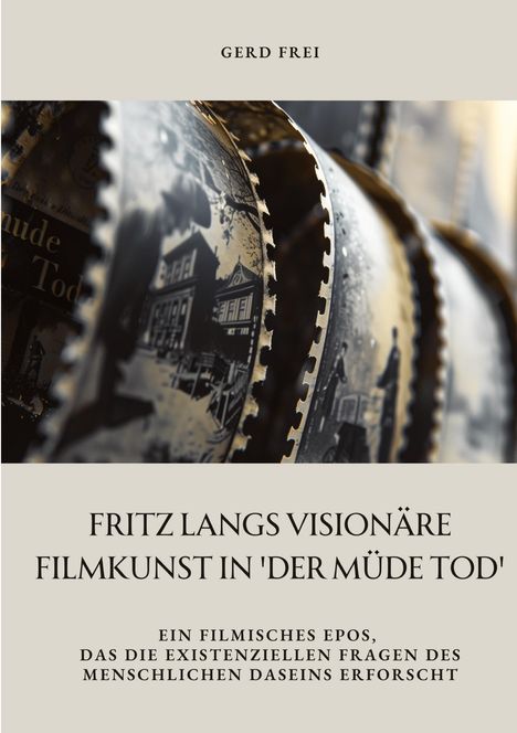 Gerd Frei: Fritz Langs visionäre Filmkunst in 'Der müde Tod', Buch