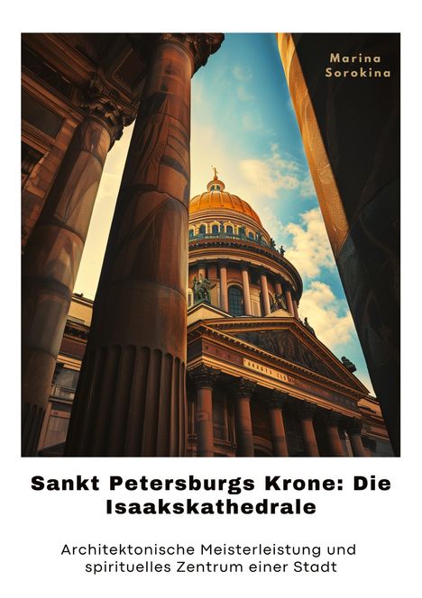 Marina Sorokina: Sankt Petersburgs Krone: Die Isaakskathedrale, Buch