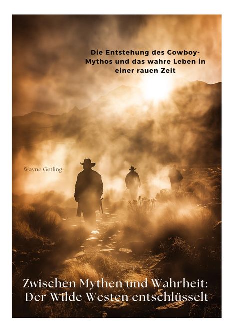 Wayne Getling: Zwischen Mythen und Wahrheit: Der Wilde Westen entschlüsselt, Buch