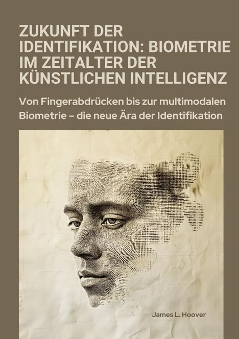 James L. Hoover: Zukunft der Identifikation: Biometrie im Zeitalter der künstlichen Intelligenz, Buch