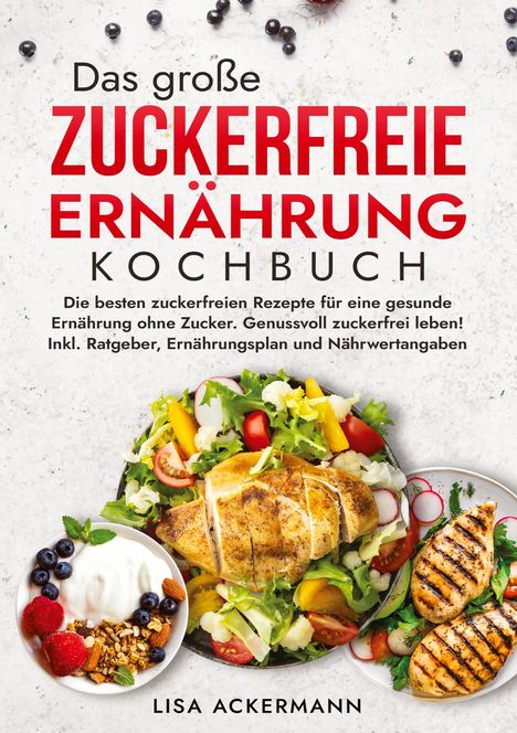 Lisa Ackermann: Das große Zuckerfreie Ernährung Kochbuch, Buch