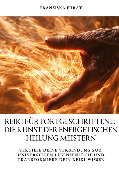 Franziska Ehrat: Reiki für Fortgeschrittene: Die Kunst der energetischen Heilung meistern, Buch