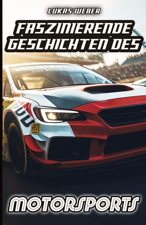 Lukas Weber: Faszinierende Geschichten des Motorsports, Buch