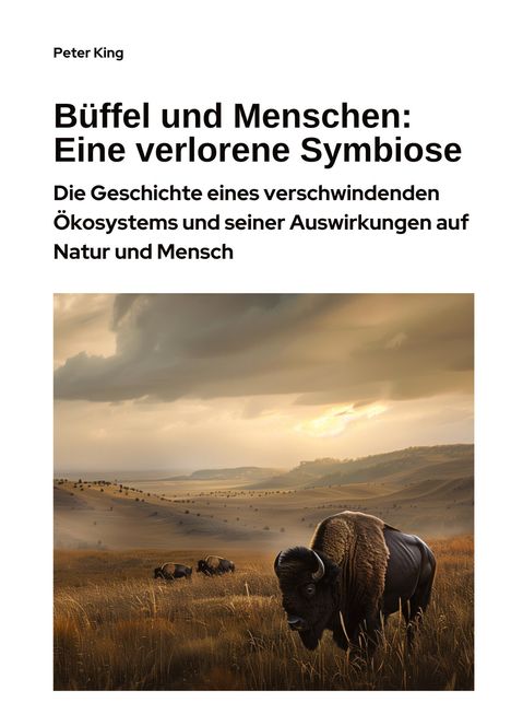 Peter King: Büffel und Menschen: Eine verlorene Symbiose, Buch