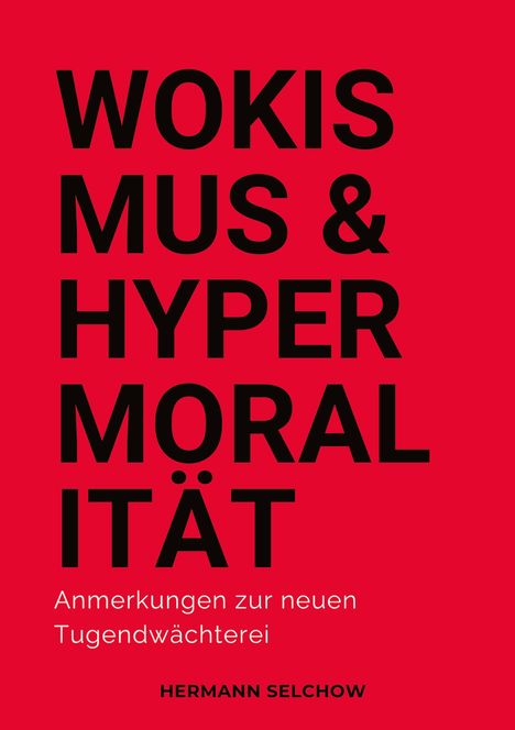 Hermann Selchow: Wokismus und Hypermoralität, Buch