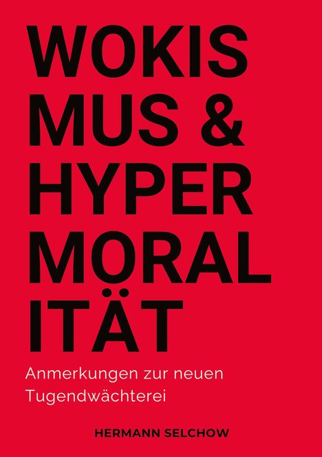 Hermann Selchow: Wokismus und Hypermoralität, Buch