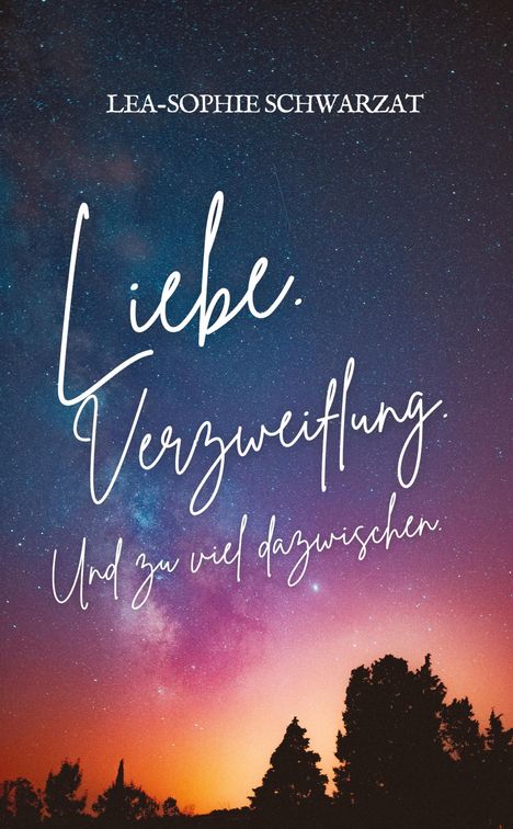 Lea-Sophie Schwarzat: Liebe. Verzweiflung. Und zu viel dazwischen., Buch