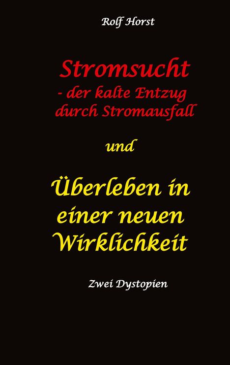 Rolf Horst: Stromsucht - der kalte Entzug durch Stromausfall und Überleben in einer neuen Wirklichkeit: Weltweite Flutkatastrophe, Klimawandel, Meteoriteneinschlag, Permakultur, Autismus, versunkene Städte, Buch