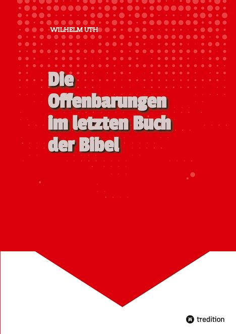 Wilhelm Uth: Die Offenbarungen im letzten Buch der Bibel, Buch