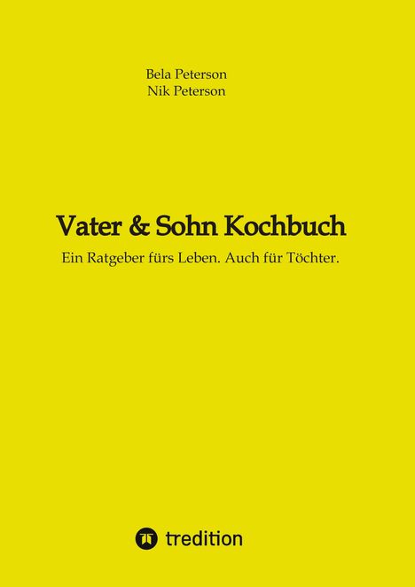 Gelber Hintergrund, Text: "Vater & Sohn Kochbuch. Ein Ratgeber fürs Leben. Auch für Töchter." Oben: Autoren, unten: Logo "tredition".