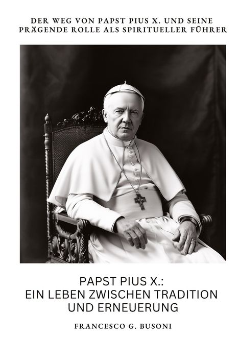 Francesco G. Busoni: Papst Pius X.: Ein Leben zwischen Tradition und Erneuerung, Buch