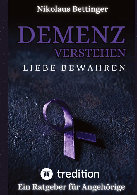 Nikolaus Bettinger: Demenz verstehen, Liebe bewahren, Buch