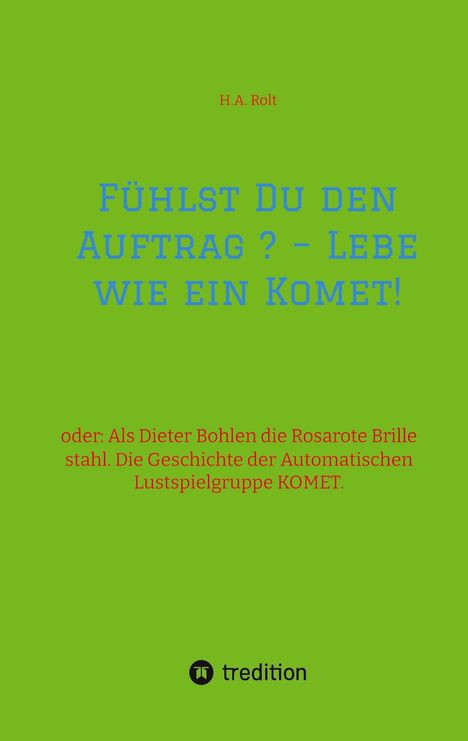 H. A. Rolt: Fühlst Du den Auftrag ? ¿ Lebe wie ein Komet!, Buch