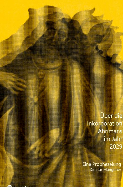 Dimitar Mangurov: Über die Inkorporation Ahrimans im Jahr 2029, Buch