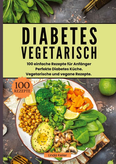 Linda Keiler: Diabetes Vegetarisch- 100 einfache Rezepte für Anfänger, Buch