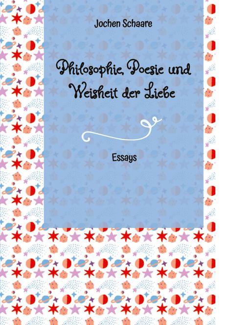 Jochen Schaare: Philosophie, Poesie und Weisheit der Liebe, Buch