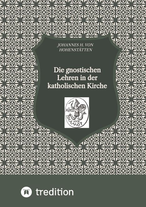 Johannes H. von Hohenstätten: Die gnostischen Lehren in der katholischen Kirche, Buch