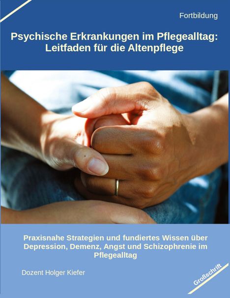 Holger Kiefer: Psychische Erkrankungen im Pflegealltag: Leitfaden für die Altenpflege, Buch