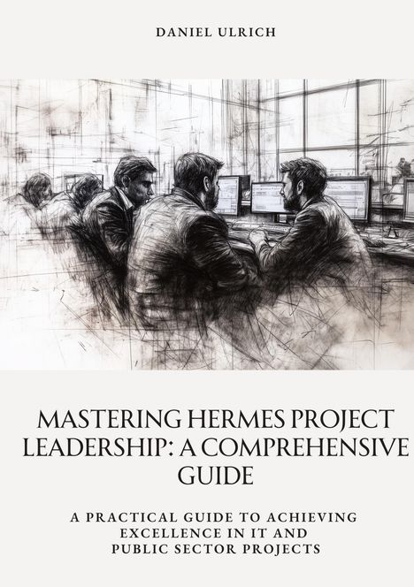 Daniel Ulrich: Mastering HERMES Project Leadership: A Comprehensive Guide, Buch