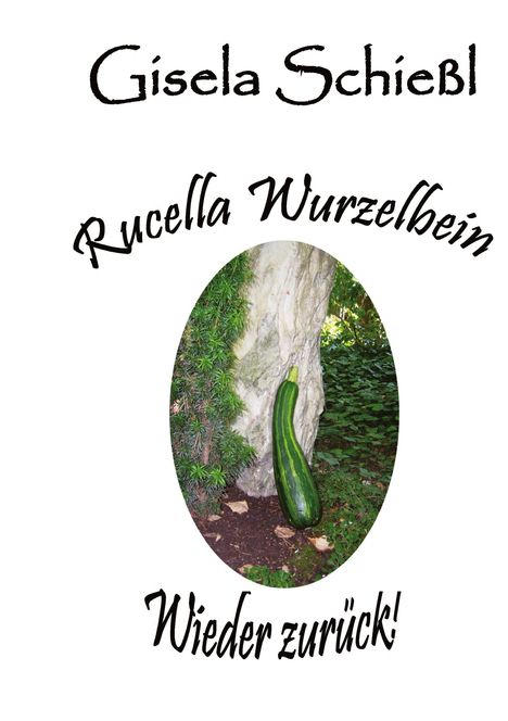 Gisela Schießl: Rucella Wurzelbein - Wieder zurück!, Buch