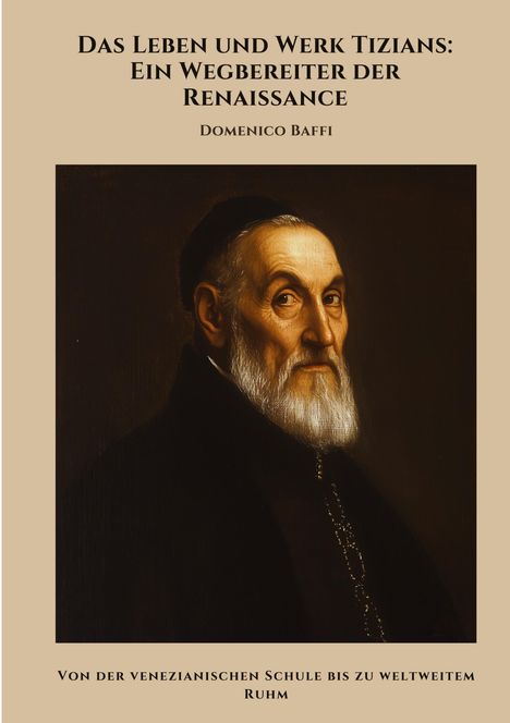 Domenico Baffi: Das Leben und Werk Tizians: Ein Wegbereiter der Renaissance, Buch