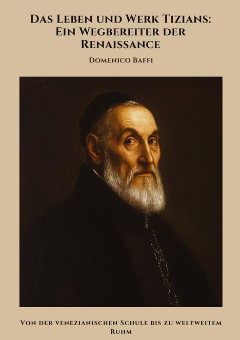 Domenico Baffi: Das Leben und Werk Tizians: Ein Wegbereiter der Renaissance, Buch