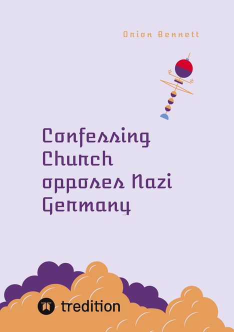 Orion Bennett: Confessing Church opposes Nazi Germany, Buch