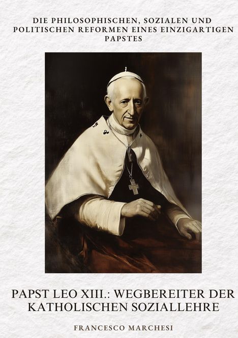Francesco Marchesi: Papst Leo XIII.: Wegbereiter der Katholischen Soziallehre, Buch