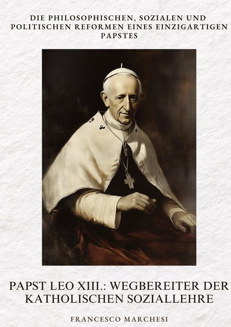 Francesco Marchesi: Papst Leo XIII.: Wegbereiter der Katholischen Soziallehre, Buch
