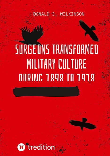 Donald J. Wilkinson: Surgeons transformed military culture during 1898 to 1918, Buch