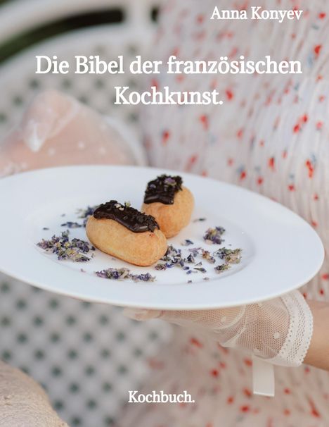 Anna Konyev: Die Bibel der französischen Kochkunst., Buch