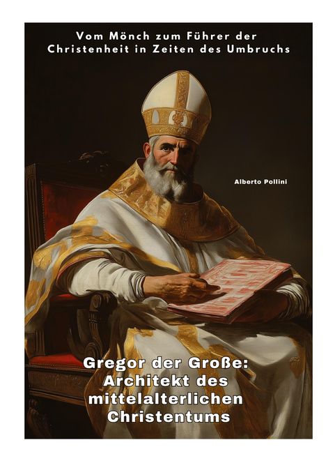 Alberto Pollini: Gregor der Große: Architekt des mittelalterlichen Christentums, Buch