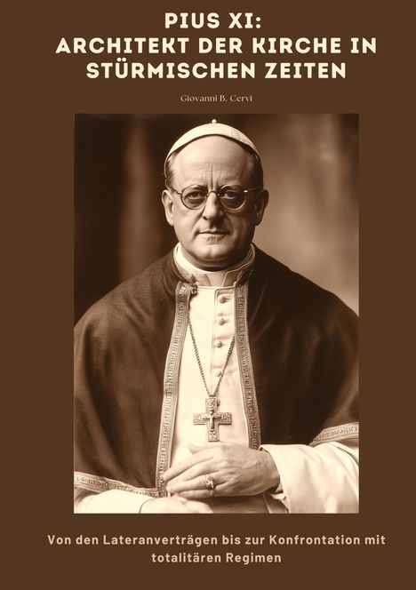 Giovanni B. Cervi: Pius XI: Architekt der Kirche in stürmischen Zeiten, Buch