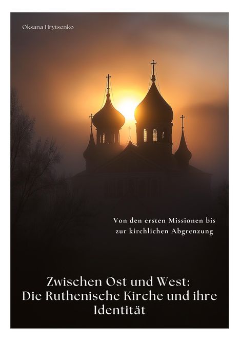 Oksana Hrytsenko: Zwischen Ost und West: Die Ruthenische Kirche und ihre Identität, Buch