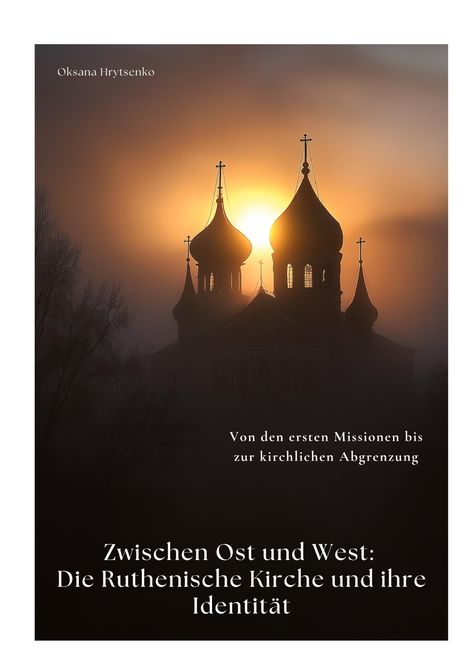 Oksana Hrytsenko: Zwischen Ost und West: Die Ruthenische Kirche und ihre Identität, Buch