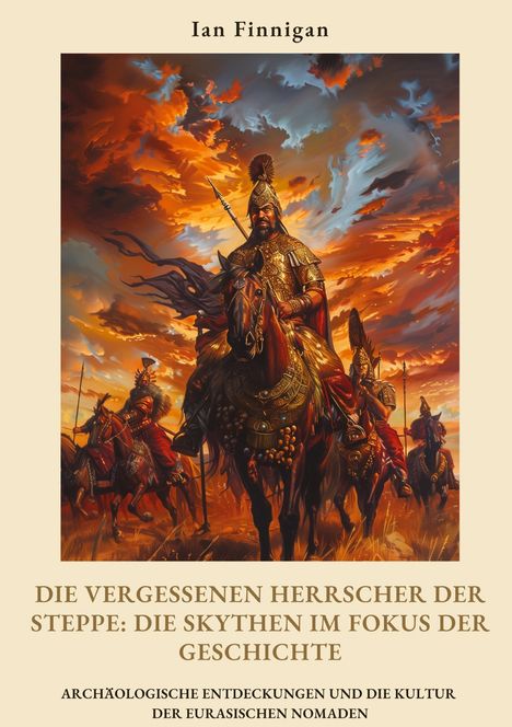 Ian Finnigan: Die vergessenen Herrscher der Steppe: Die Skythen im Fokus der Geschichte, Buch