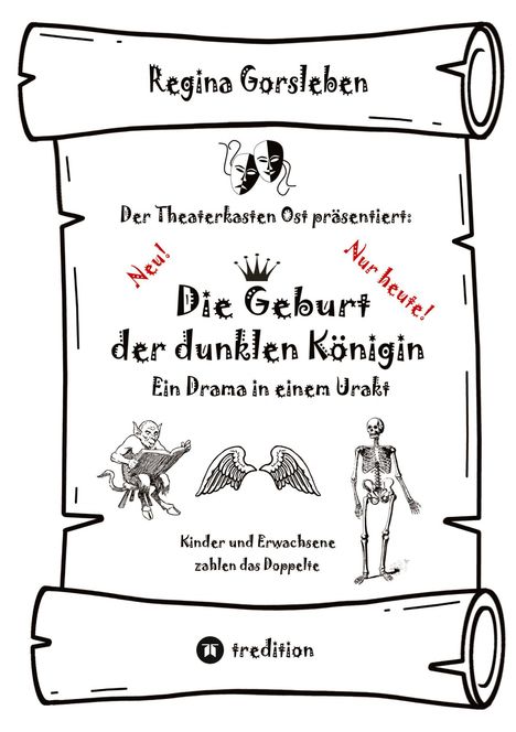 Regina Gorsleben. Der Theaterkasten Ost präsentiert: Die Geburt der dunklen Königin. Illustration: Maske, Flügel, Skelett.