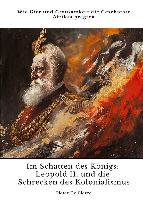 Pieter de Clercq: Im Schatten des Königs: Leopold II. und die Schrecken des Kolonialismus, Buch