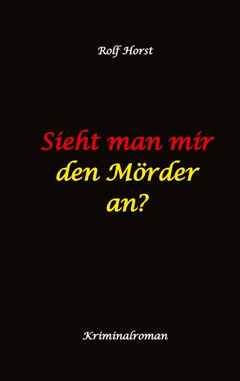 Rolf Horst: Sieht man mir den Mörder an? Autismus, Clique, Eifersucht, eigene Wohnung, Fremdgehen, Freundschaft, Mord, Nordkap, Fehmarn,, Buch