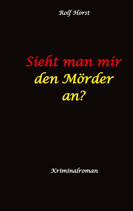 Rolf Horst: Sieht man mir den Mörder an? Autismus, Clique, Eifersucht, eigene Wohnung, Fremdgehen, Freundschaft, Mord, Nordkap, Fehmarn,, Buch