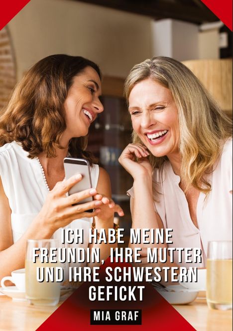 Mia Graf: Ich habe meine Freundin, ihre Mutter und ihre Schwestern gefickt, Buch