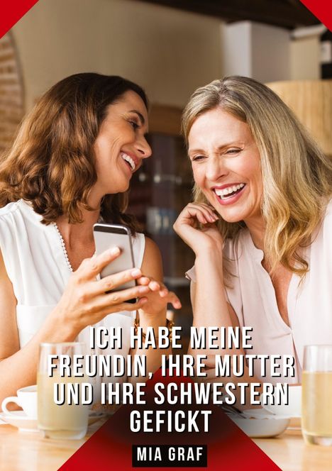 Mia Graf: Ich habe meine Freundin, ihre Mutter und ihre Schwestern gefickt, Buch