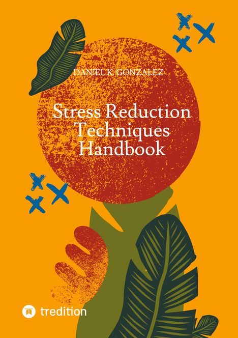 Daniel K. Gonzalez: Stress Reduction Techniques Handbook, Buch