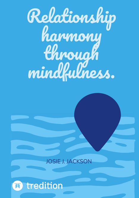 Josie J. Jackson: Relationship harmony through mindfulness., Buch