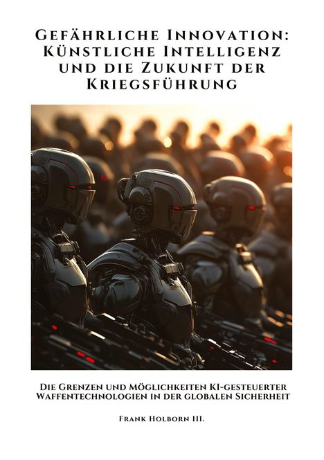 Frank Holborn III.: Gefährliche Innovation: Künstliche Intelligenz und die Zukunft der Kriegsführung, Buch