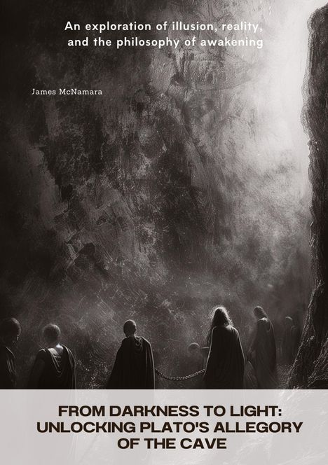 James McNamara: From Darkness to Light: Unlocking Plato's Allegory of the Cave, Buch